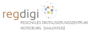 Regionales Digitalisierungszentrum - Merseburg [Saalekreis]